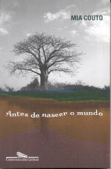 Antes de Nascer o Mundo - Mia Couto