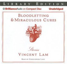 Bloodletting & Miraculous Cures: Stories - Vincent Lam