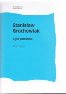 Lęki poranne. Dramaty - Stanisław Grochowiak