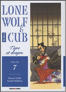 Lone Wolf & Cub, tome 7. Tigre et dragon - Kazuo Koike