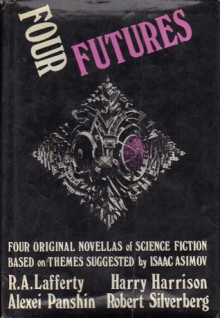 Four Futures: Four Original Novellas of Science Fiction - Alexei Panshin, Robert Silverberg, R.A. Lafferty, Harry Harrison