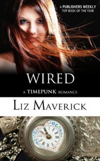 Wired (A Time Bending Romance) (Timepunk Romance) - Liz Maverick