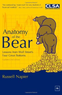 Anatomy of the Bear: Lessons from Wall Street's Four Great Bottoms - Russell Napier