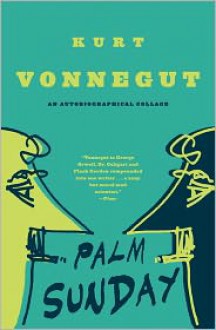 Palm Sunday: An Autobiographical Collage - Kurt Vonnegut