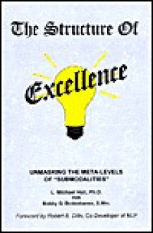 Structure Of Excellence: Unmasking The Meta Levels Of "Submodalities" - L. Micahel Hall, Bobby G. Bodenhamer