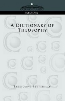 A Dictionary of Theosophy - Theodore Besterman