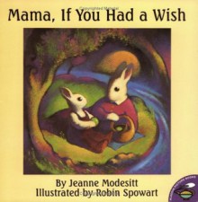 Mama, If You Had a Wish - Jeanne Modesitt, Robin Spowart