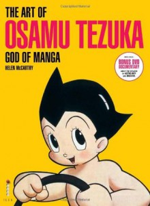 The Art of Osamu Tezuka: God of Manga. Helen McCarthy - Helen McCarthy