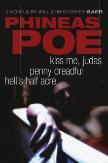 Phineas Poe: Kiss Me, Judas / Penny Dreadful / Hell's Half Acre - Will Christopher Baer