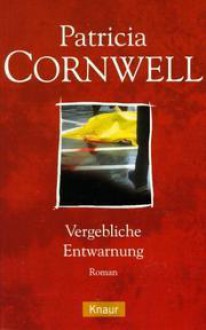 Vergebliche Entwarnung - Patricia Cornwell