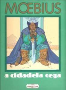 A Cidadela Cega - Mœbius, Paula Caetano, Florence Breton, Goeffroy C. Everts