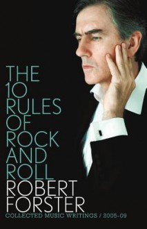 The 10 Rules Of Rock And Roll - Robert Forster