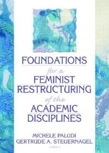 Foundations for a Feminist Restructuring of the Academic Disciplines - Ellen Cole, Esther D. Rothblum, Michele A. Paludi