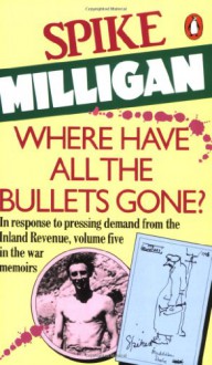 Where Have All The Bullets Gone? - Spike Milligan