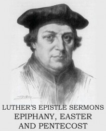 Luther's Epistle Sermon's Vol II - Epiphany, Easter and Pentecost - Martin Luther, John Nicholas Lenker