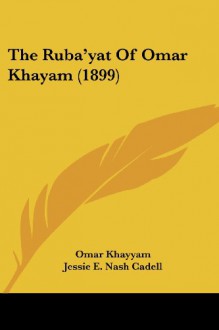 The Ruba'yat of Omar Khayam (1899) - Omar Khayyám, Richard Garnett, Jessie E. Nash Cadell