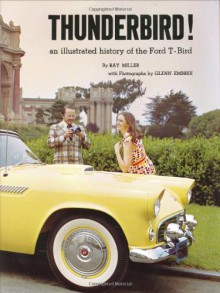 Thunderbird! An Illustrated History Of The Ford T Bird - Ray Miller