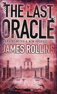 The Last Oracle: A Sigma Force Novel - James Rollins