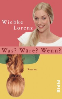 Was? Wäre? Wenn? - Wiebke Lorenz