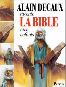 Alain Decaux Raconte La Bible Aux Enfants: L'ancien Testament - Alain Decaux