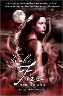 Trial by Fire (Raised by Wolves #2) - Jennifer Lynn Barnes