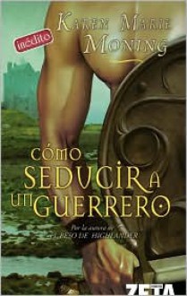 Como seducir a un guerrero (Highlanders, #2) - Karen Marie Moning, Juan Soler