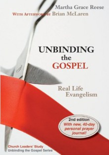 Unbinding the Gospel (Church Leaders' Study in the Real Life Evangelism Series) - Martha Grace Reese, Brian D. McLaren