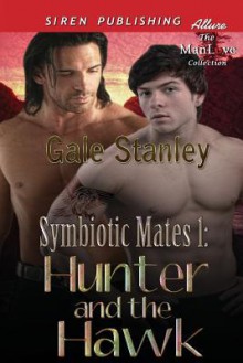 Symbiotic Mates 1: Hunter and the Hawk (Siren Publishing Allure Manlove) - Gale Stanley