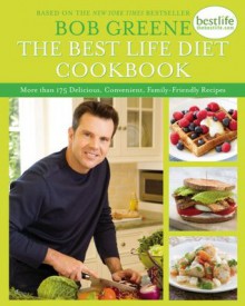 The Best Life Diet Cookbook: More than 175 Delicious, Convenient, Family-Friendly Recipes - Bob Greene