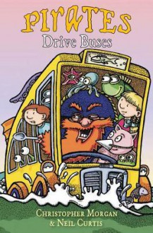 Pirates Drive Buses - Christopher Morgan, Neil Curtis