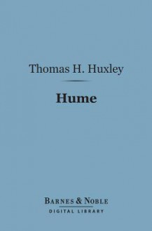 Hume (Barnes & Noble Digital Library): With Helps to the Study of Berkeley - Thomas Henry Huxley