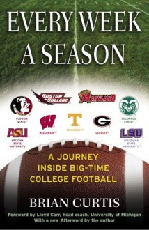 Every Week a Season: A Journey Inside Big-Time College Football - Brian Curtis