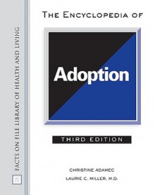 The Encyclopedia of Adoption - Christine A. Adamec, Laurie C. Miller