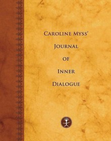 Caroline Myss's Journal of Inner Dialogue (Journals) - Caroline Myss, Colleen A. Daley