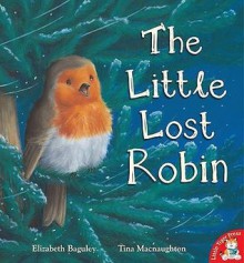 The Little Lost Robin - Elizabeth Baguley, Tina Macnaughton