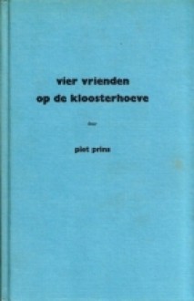 Vier vrienden op de Kloosterhoeve - Piet Prins