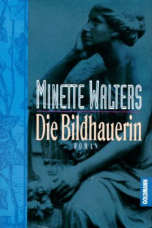 Die Bildhauerin - Minette Walters