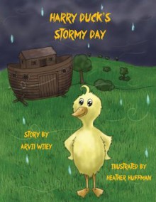 Harry Duck's Stormy Day - Arvil Wiley, Heather Huffman