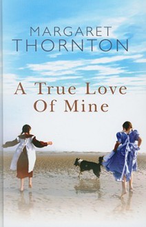 A True Love of Mine - Margaret Thornton