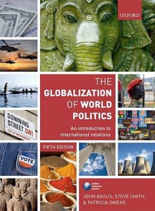 The Globalization of World Politics: An Introduction to International Relations - John Baylis, Steven Smith, Patricia Owens