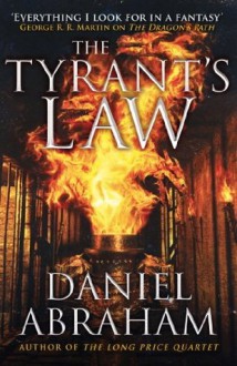 The Tyrant's Law: Book 3 of the Dagger and the Coin - Daniel Abraham