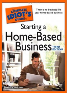 The Complete Idiot's Guide to Starting a Home-Based Business - Barbara Weltman