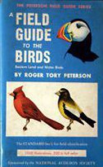 A Field Guide to the Birds: Eastern Land and Water Birds - Roger Tory Peterson