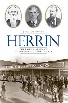 Herrin: The Brief History of an Infamous American City - John Griswold