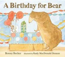 A Birthday for Bear. by Bonny Becker - Bonny Becker