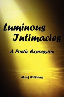 Luminous Intimacy - Mark Williams