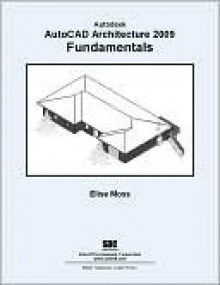 AutoCAD Architecture 2009 Fundamentals - Elise Moss