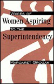 Voices of Women Aspiring to Superinte - Margaret Grogan