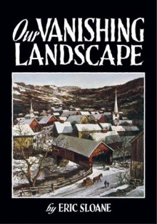 Our Vanishing Landscape - Eric Sloane