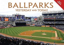 Ballparks Yesterday and Today - Jim Sutton, Jim Sutton, Marc Sandalow, Michael Heatley, Ian Westwell